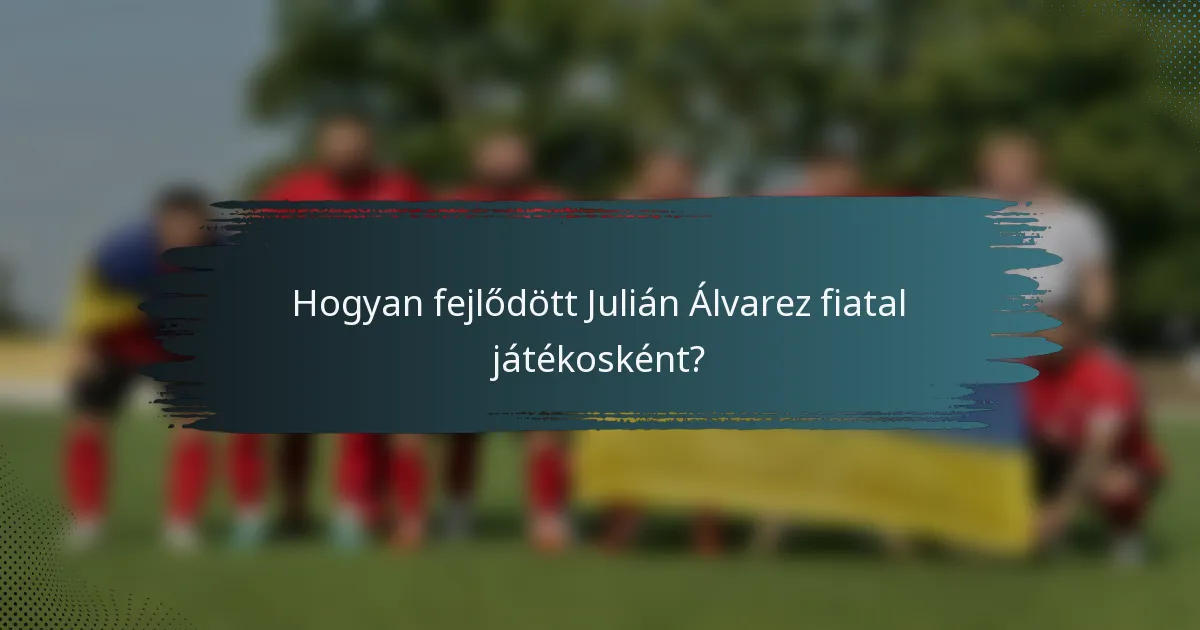 Hogyan fejlődött Julián Álvarez fiatal játékosként?