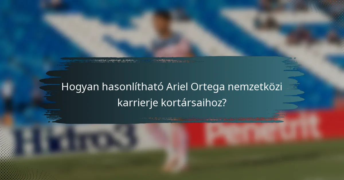 Hogyan hasonlítható Ariel Ortega nemzetközi karrierje kortársaihoz?