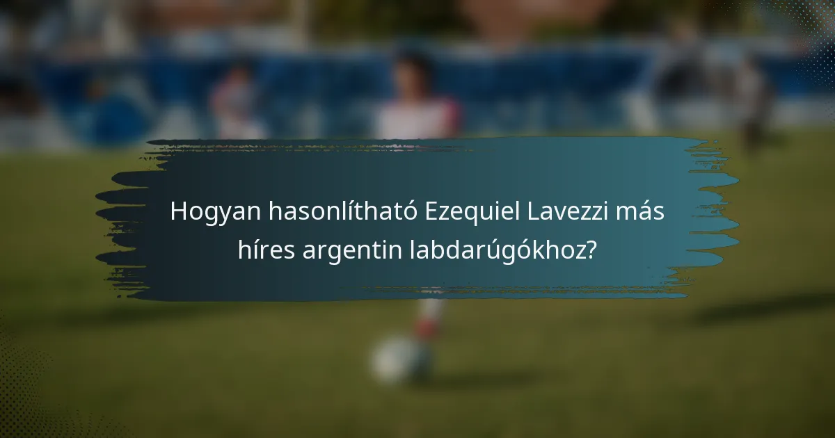 Hogyan hasonlítható Ezequiel Lavezzi más híres argentin labdarúgókhoz?