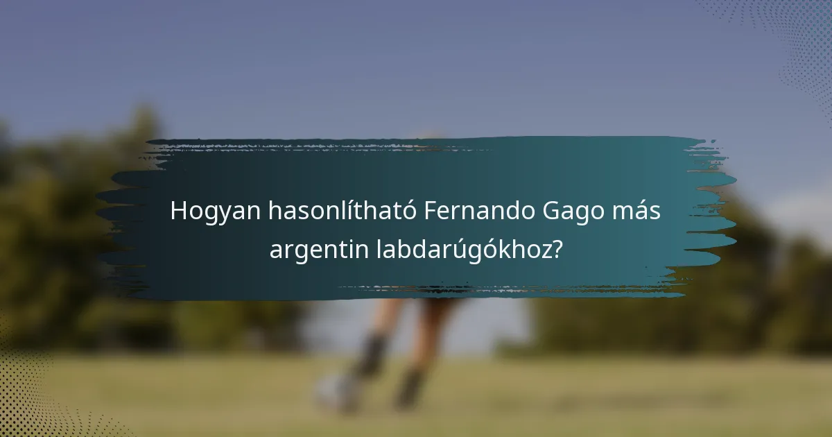 Hogyan hasonlítható Fernando Gago más argentin labdarúgókhoz?