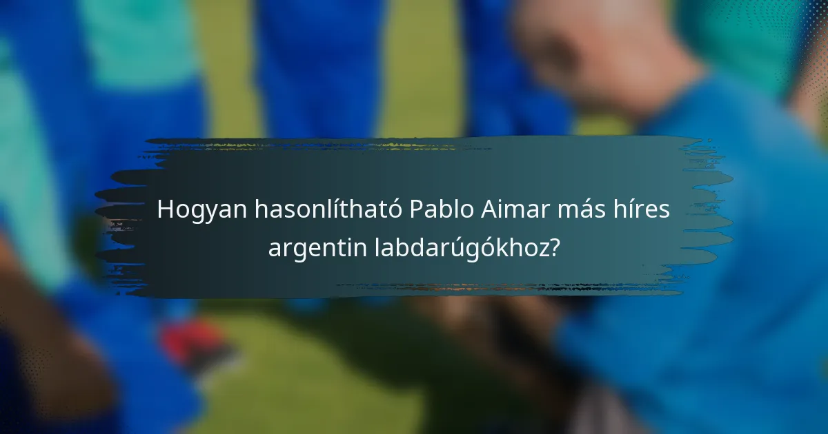 Hogyan hasonlítható Pablo Aimar más híres argentin labdarúgókhoz?