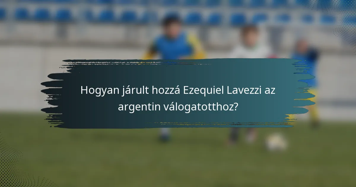 Hogyan járult hozzá Ezequiel Lavezzi az argentin válogatotthoz?