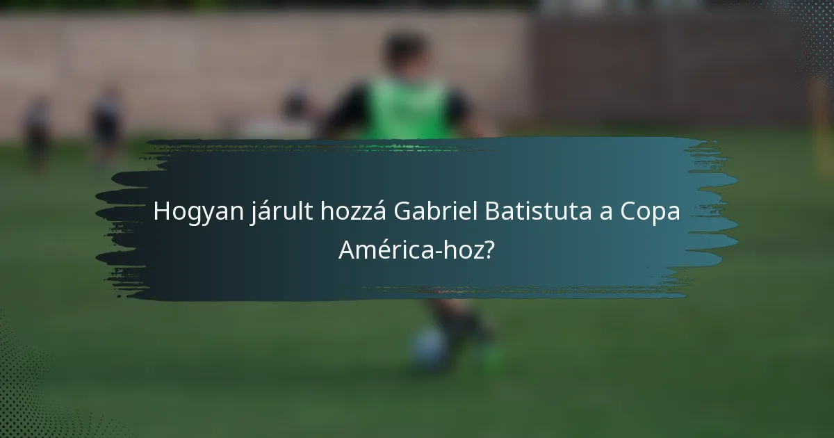 Hogyan járult hozzá Gabriel Batistuta a Copa América-hoz?