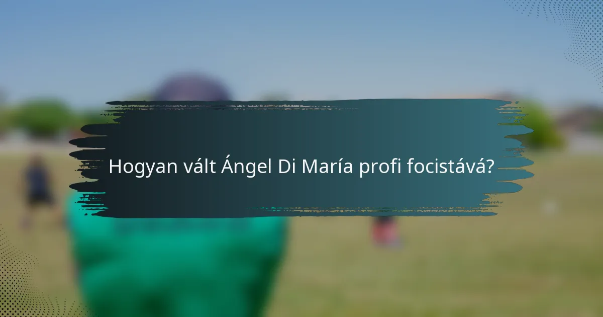 Hogyan vált Ángel Di María profi focistává?