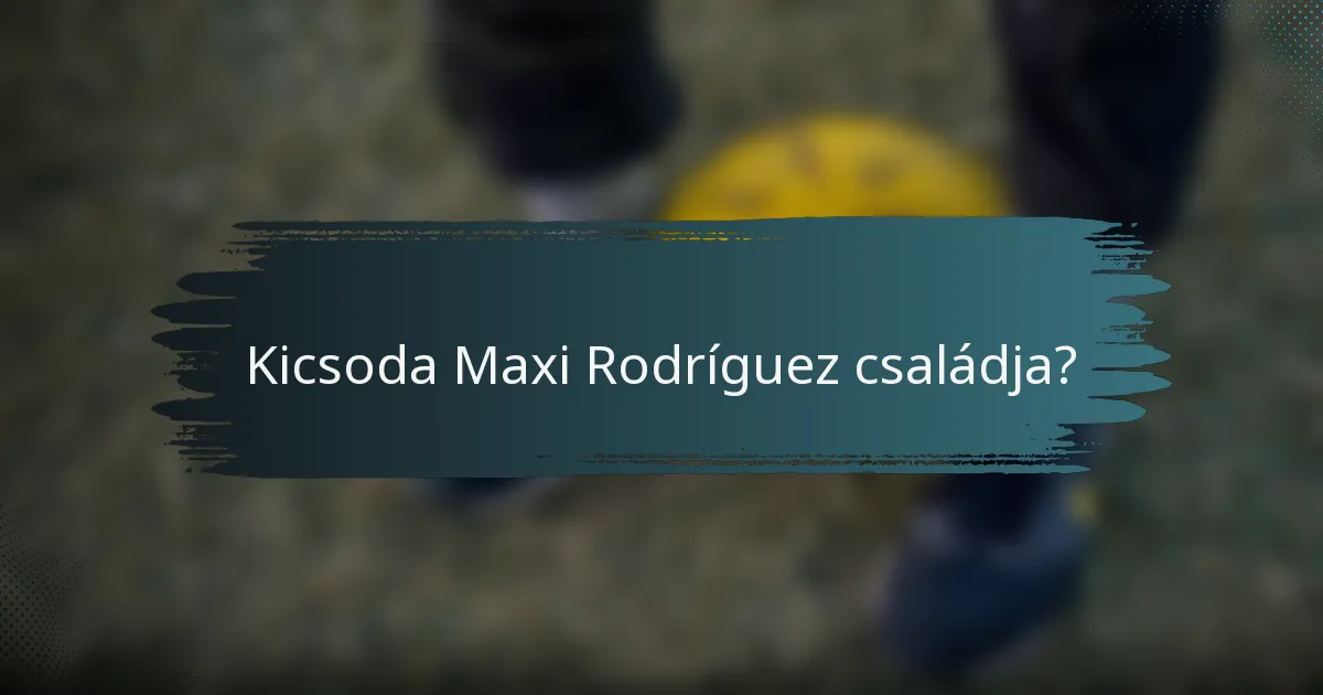 Kicsoda Maxi Rodríguez családja?