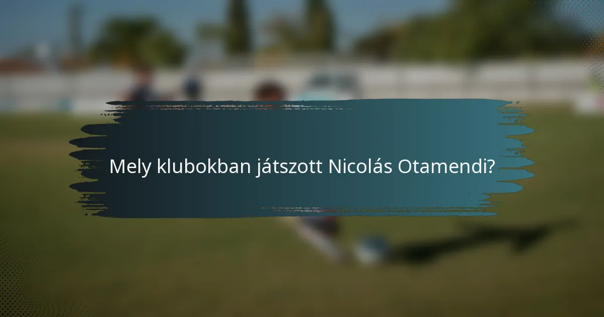 Mely klubokban játszott Nicolás Otamendi?