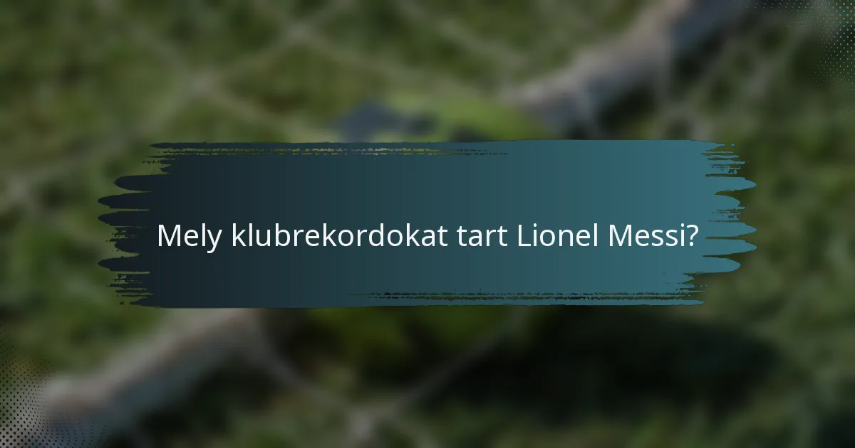 Mely klubrekordokat tart Lionel Messi?