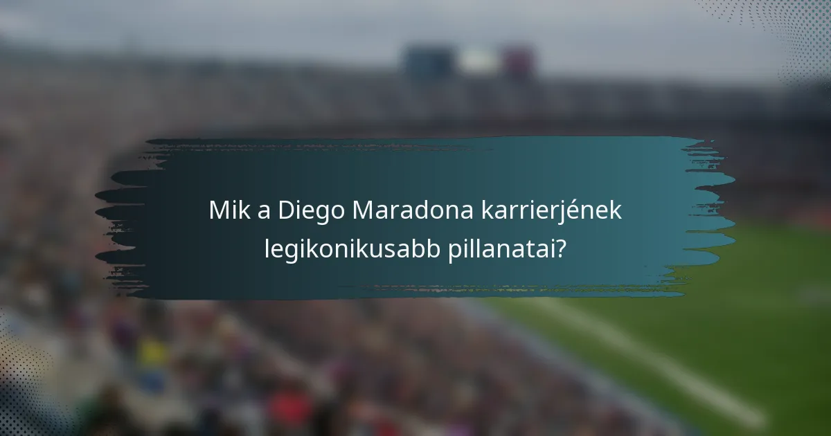 Mik a Diego Maradona karrierjének legikonikusabb pillanatai?
