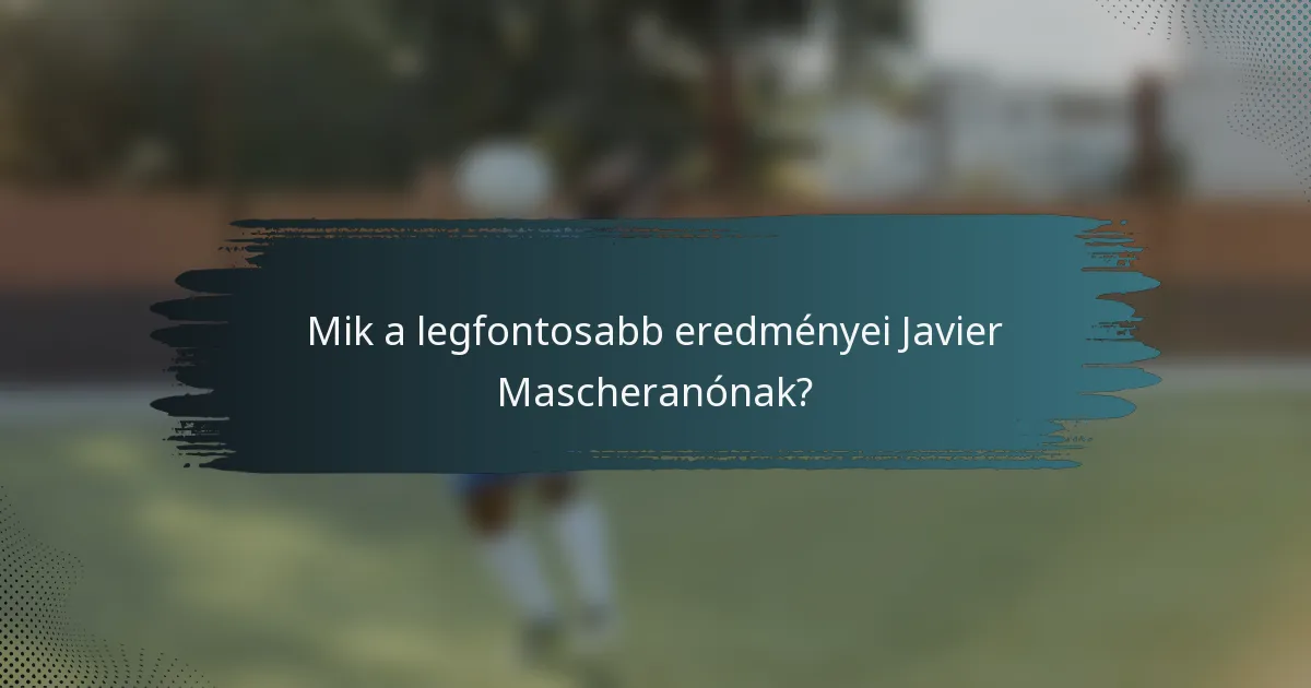 Mik a legfontosabb eredményei Javier Mascheranónak?