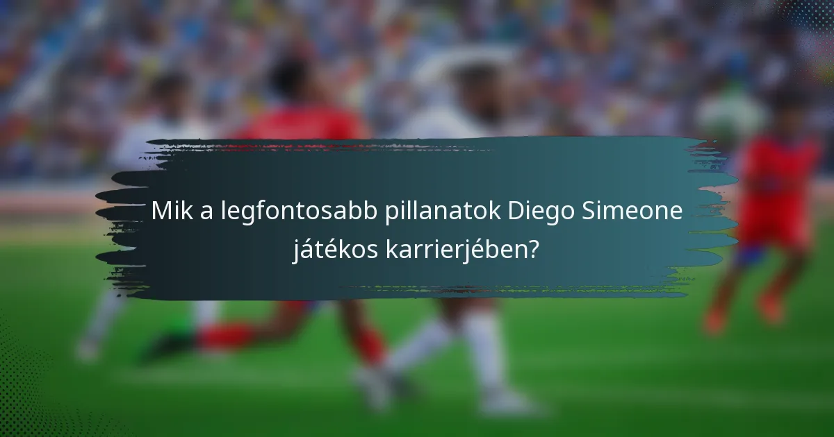 Mik a legfontosabb pillanatok Diego Simeone játékos karrierjében?