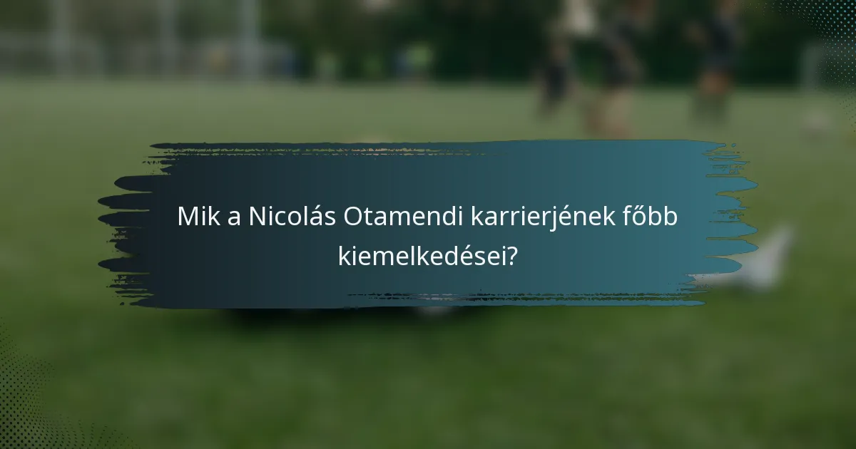 Mik a Nicolás Otamendi karrierjének főbb kiemelkedései?