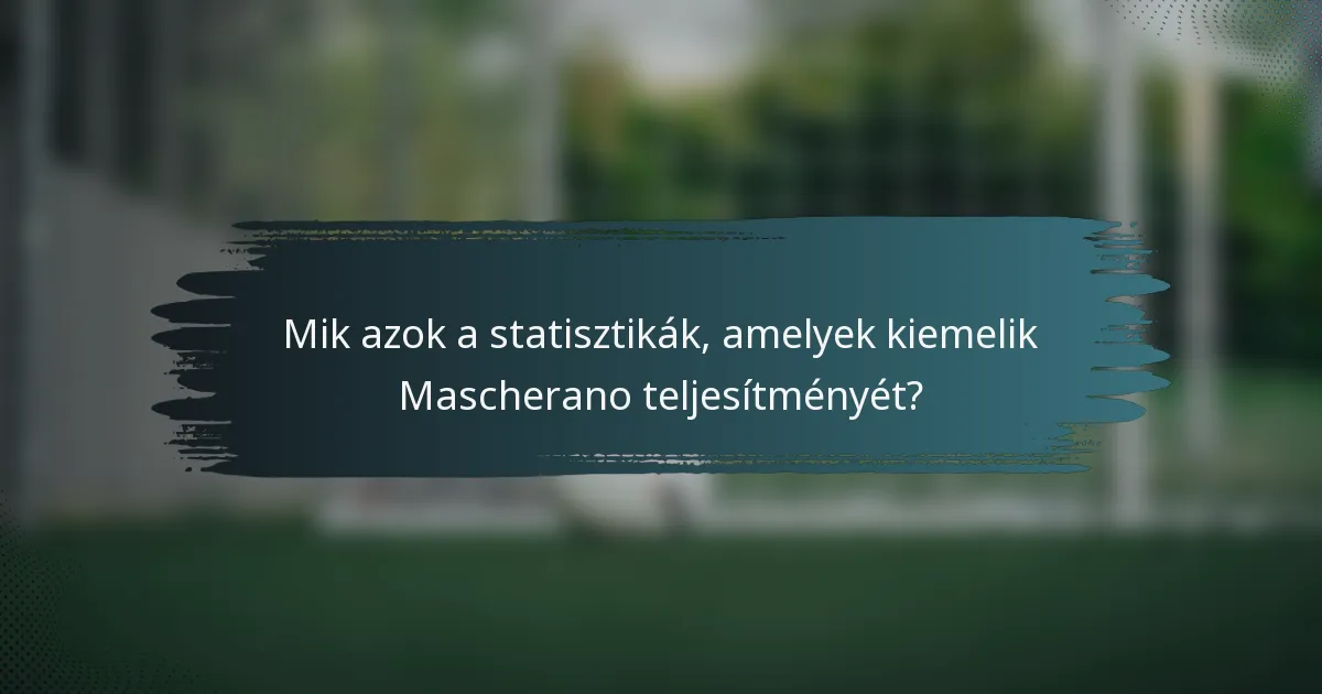 Mik azok a statisztikák, amelyek kiemelik Mascherano teljesítményét?