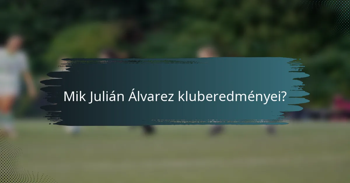 Mik Julián Álvarez kluberedményei?