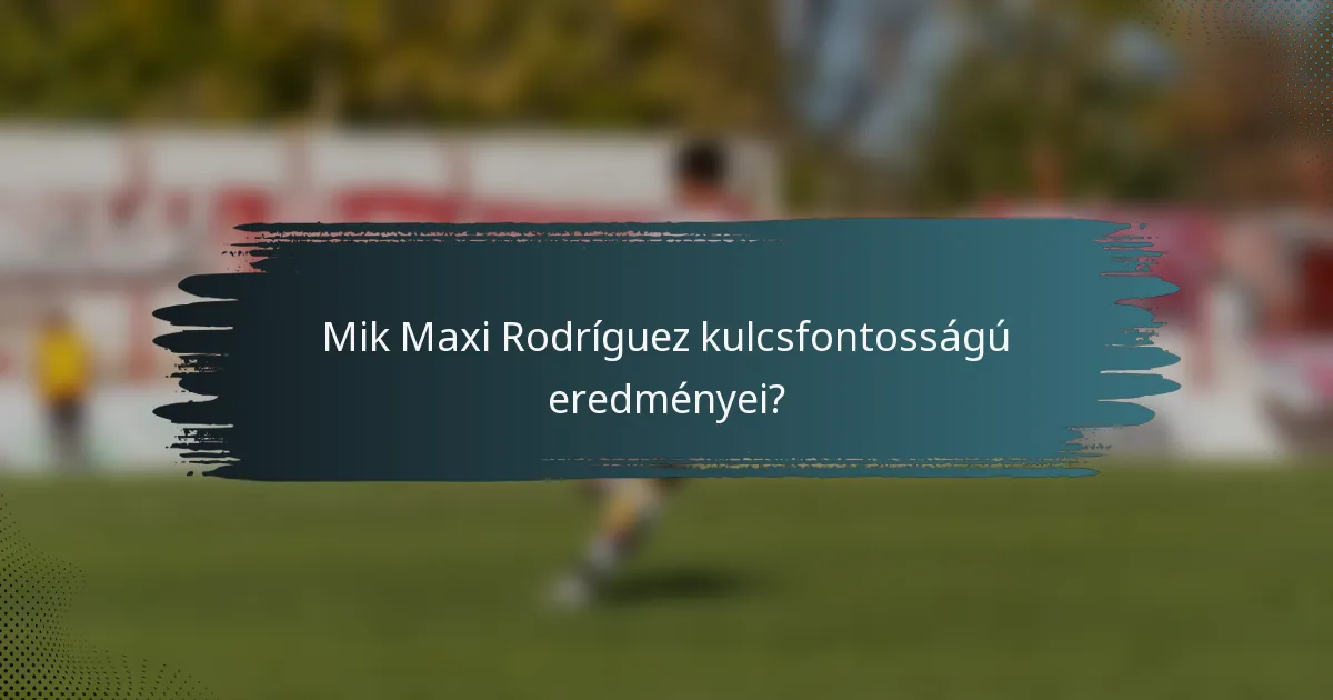 Mik Maxi Rodríguez kulcsfontosságú eredményei?