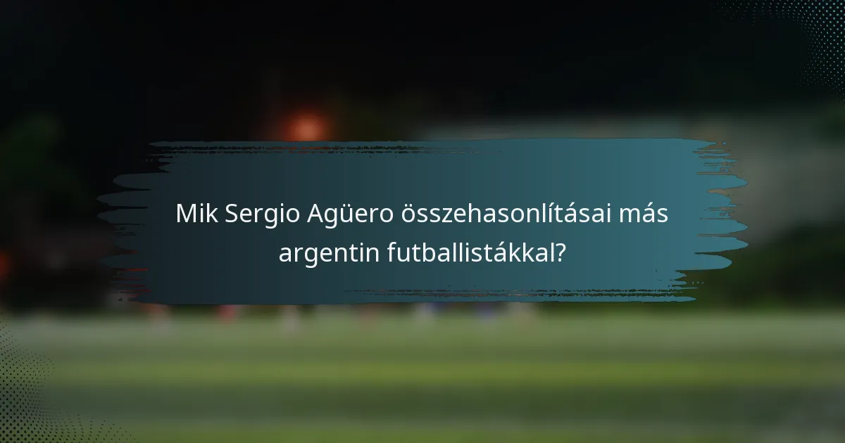 Mik Sergio Agüero összehasonlításai más argentin futballistákkal?