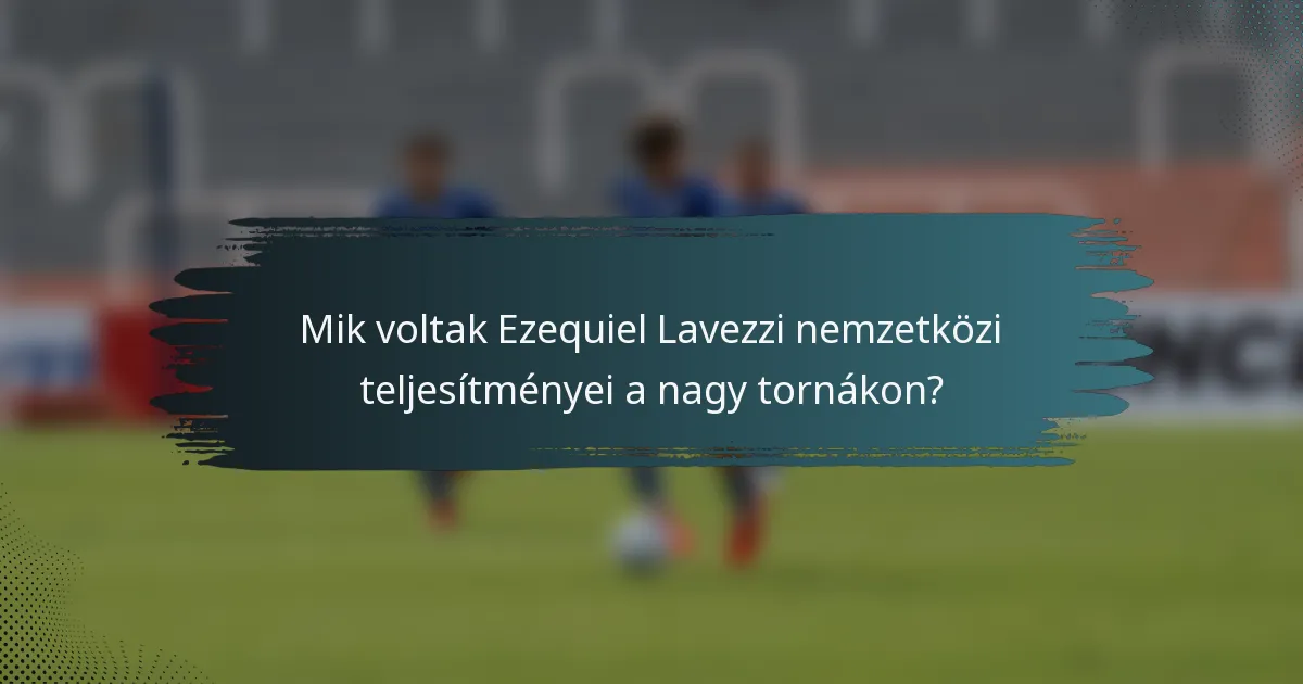 Mik voltak Ezequiel Lavezzi nemzetközi teljesítményei a nagy tornákon?