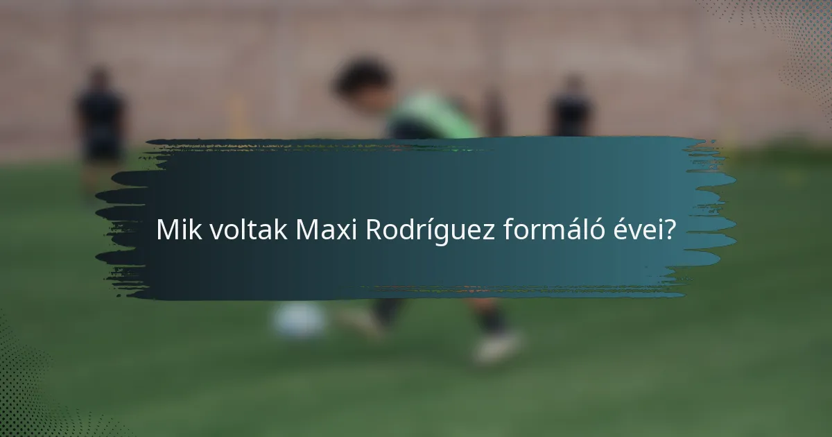 Mik voltak Maxi Rodríguez formáló évei?