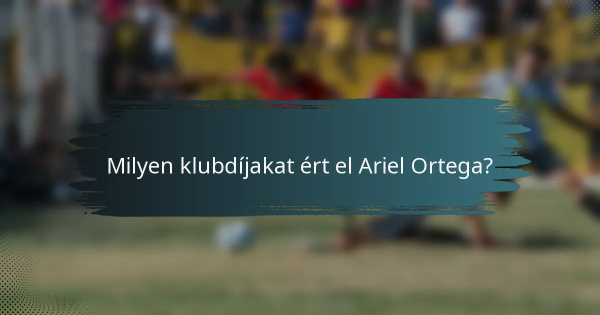 Milyen klubdíjakat ért el Ariel Ortega?