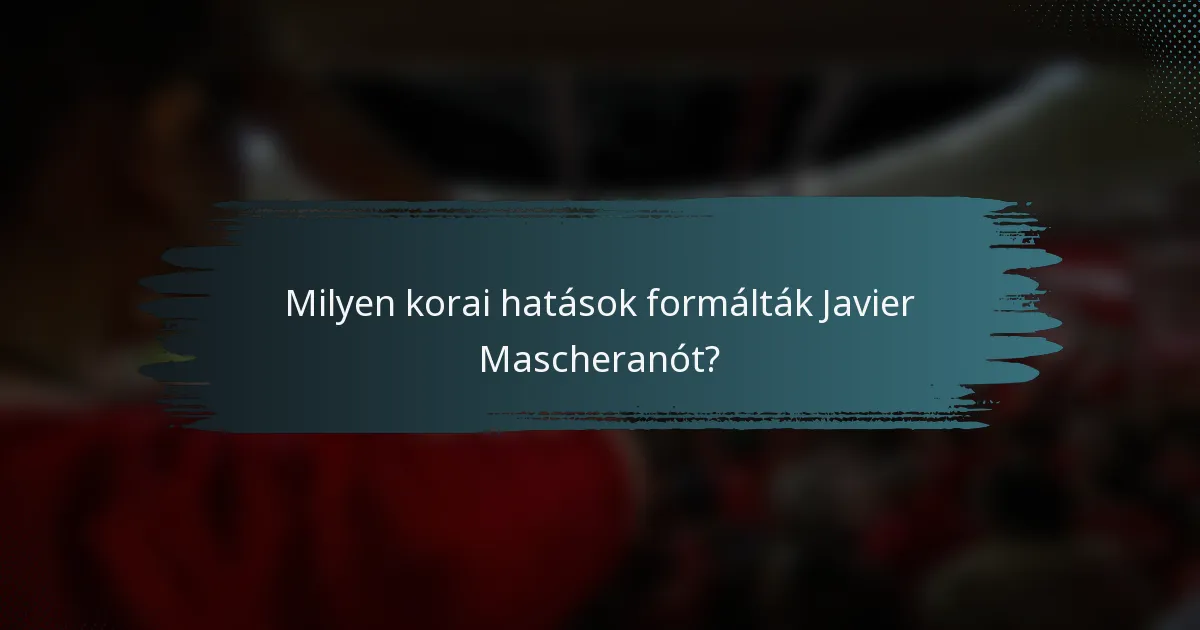 Milyen korai hatások formálták Javier Mascheranót?