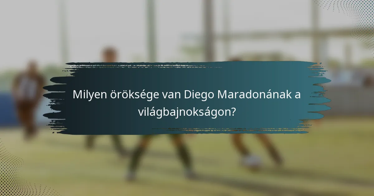 Milyen öröksége van Diego Maradonának a világbajnokságon?