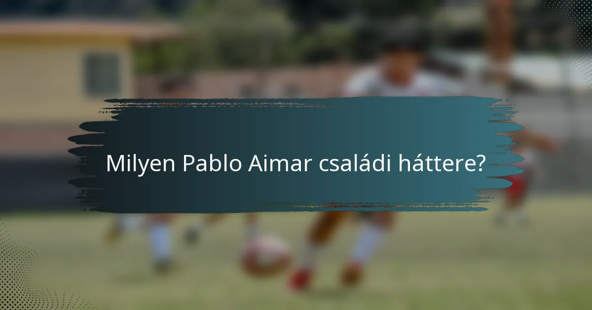 Milyen Pablo Aimar családi háttere?