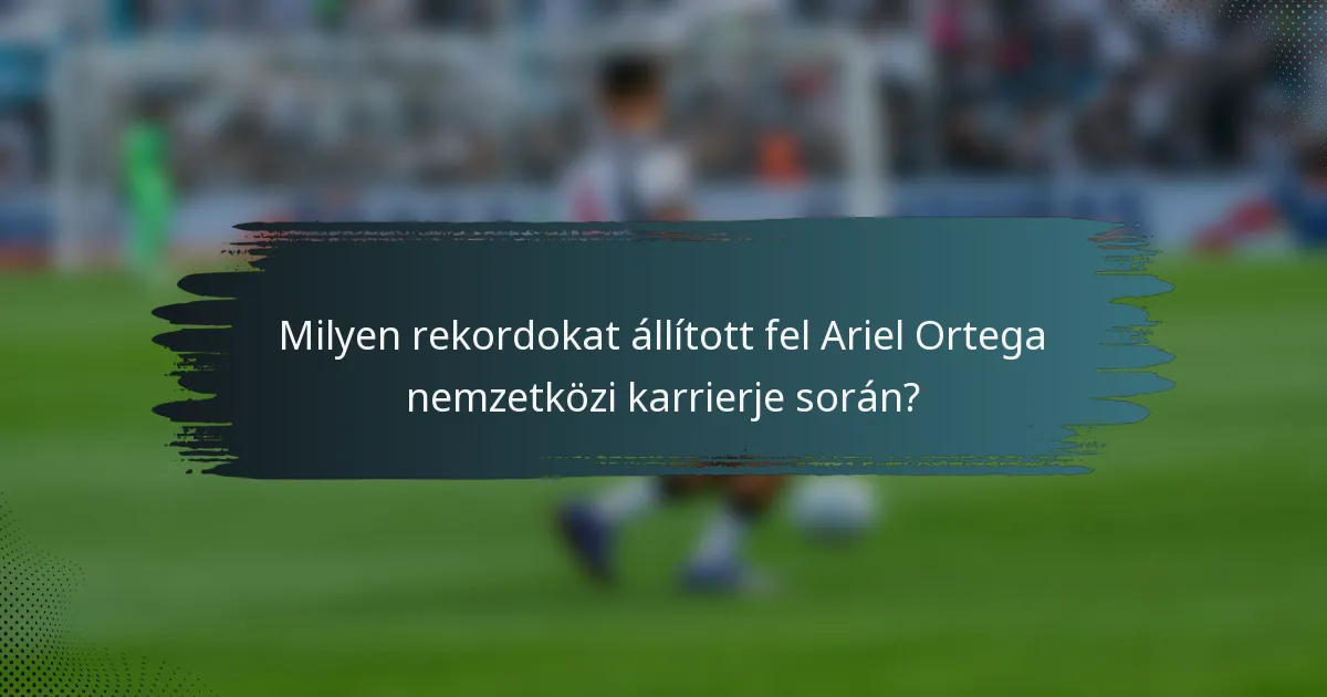 Milyen rekordokat állított fel Ariel Ortega nemzetközi karrierje során?
