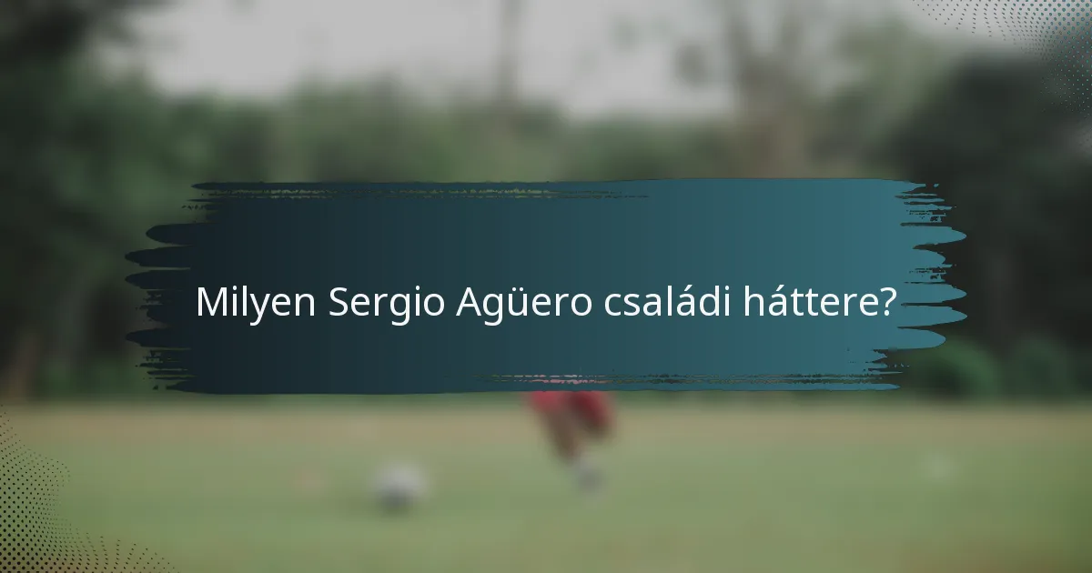 Milyen Sergio Agüero családi háttere?