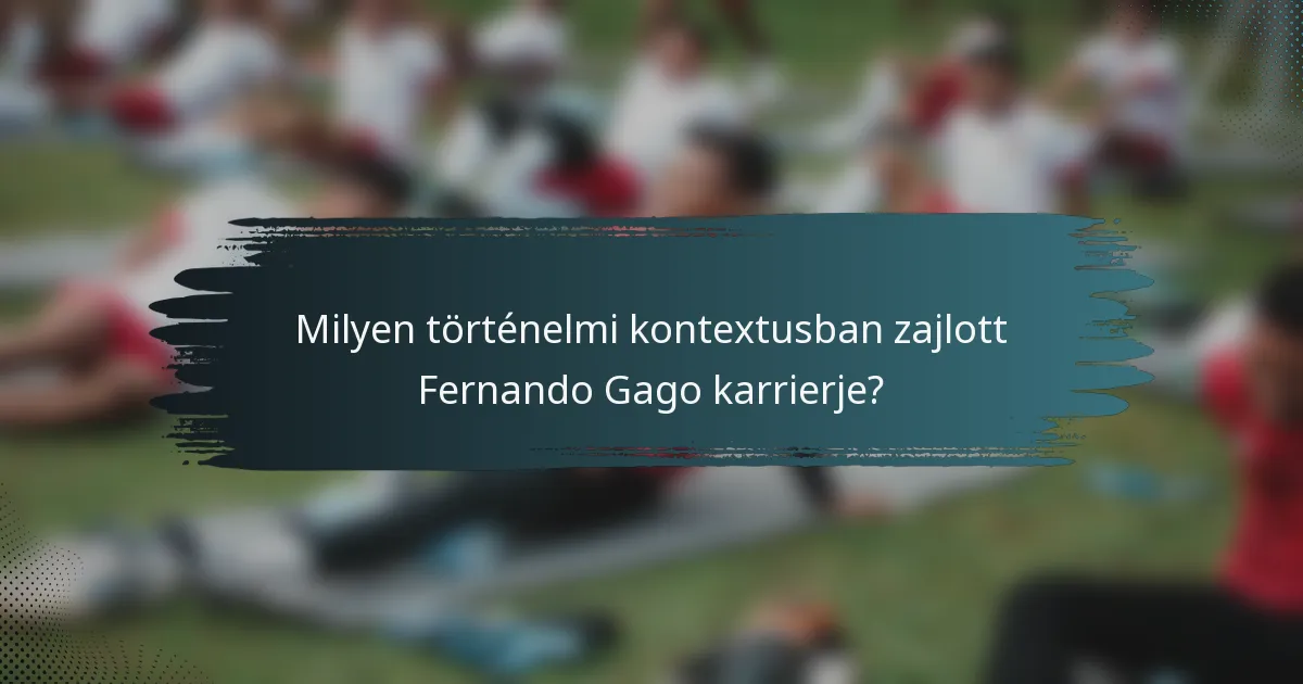 Milyen történelmi kontextusban zajlott Fernando Gago karrierje?