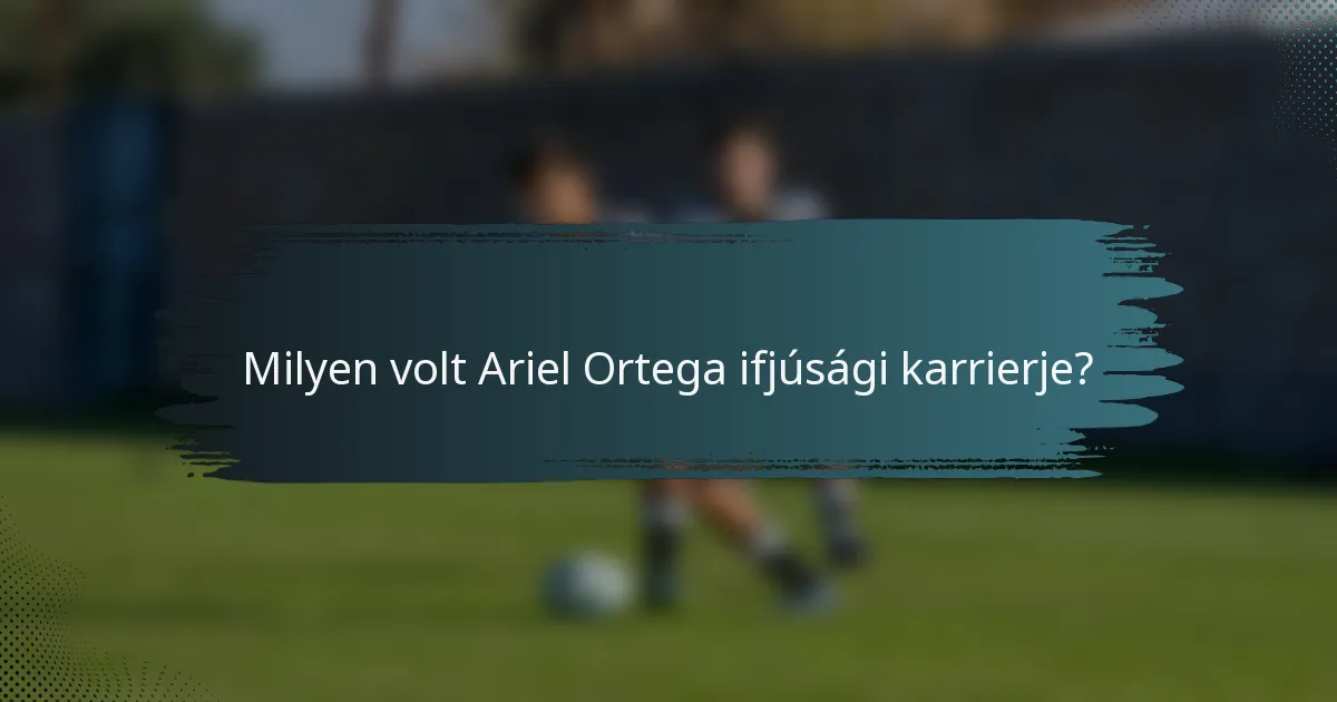 Milyen volt Ariel Ortega ifjúsági karrierje?