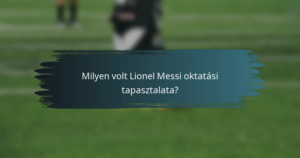 Milyen volt Lionel Messi oktatási tapasztalata?
