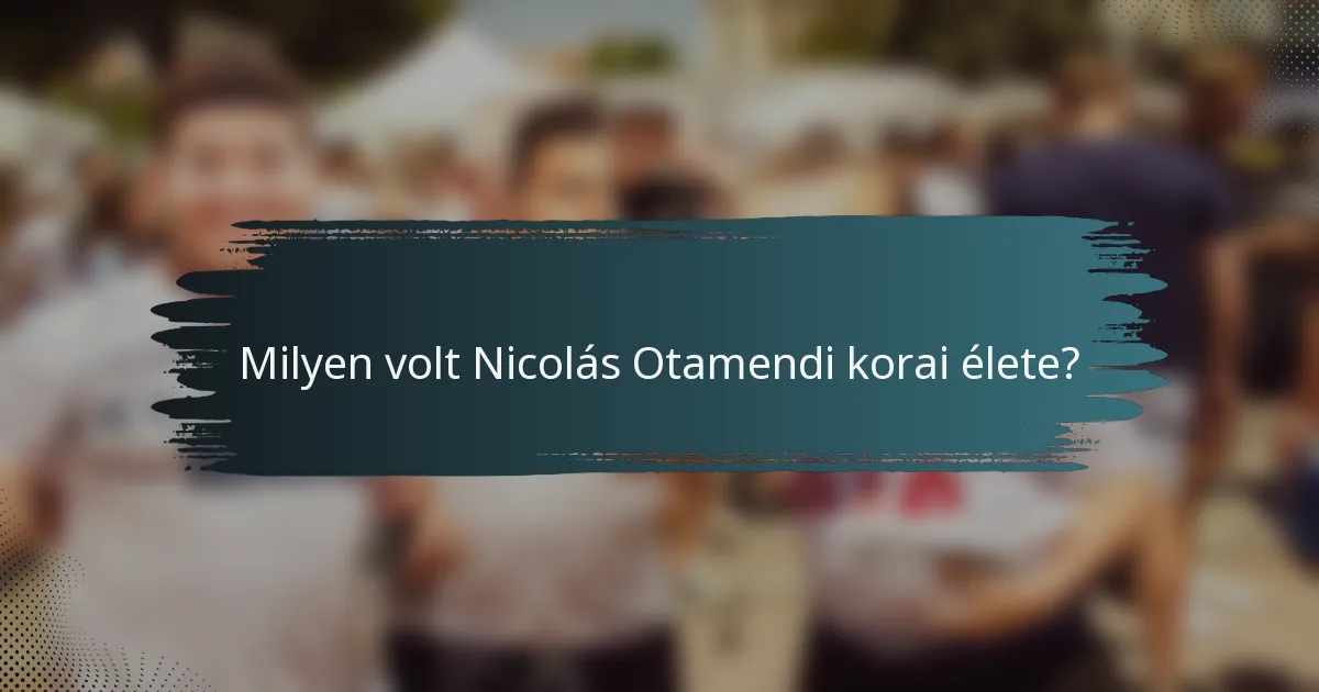 Milyen volt Nicolás Otamendi korai élete?