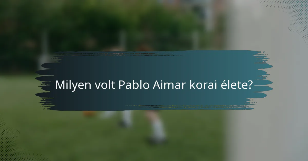 Milyen volt Pablo Aimar korai élete?