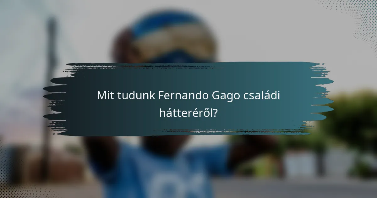 Mit tudunk Fernando Gago családi hátteréről?